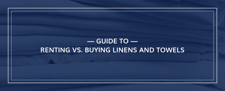 Guide to Renting vs. Buying Linens and Towels